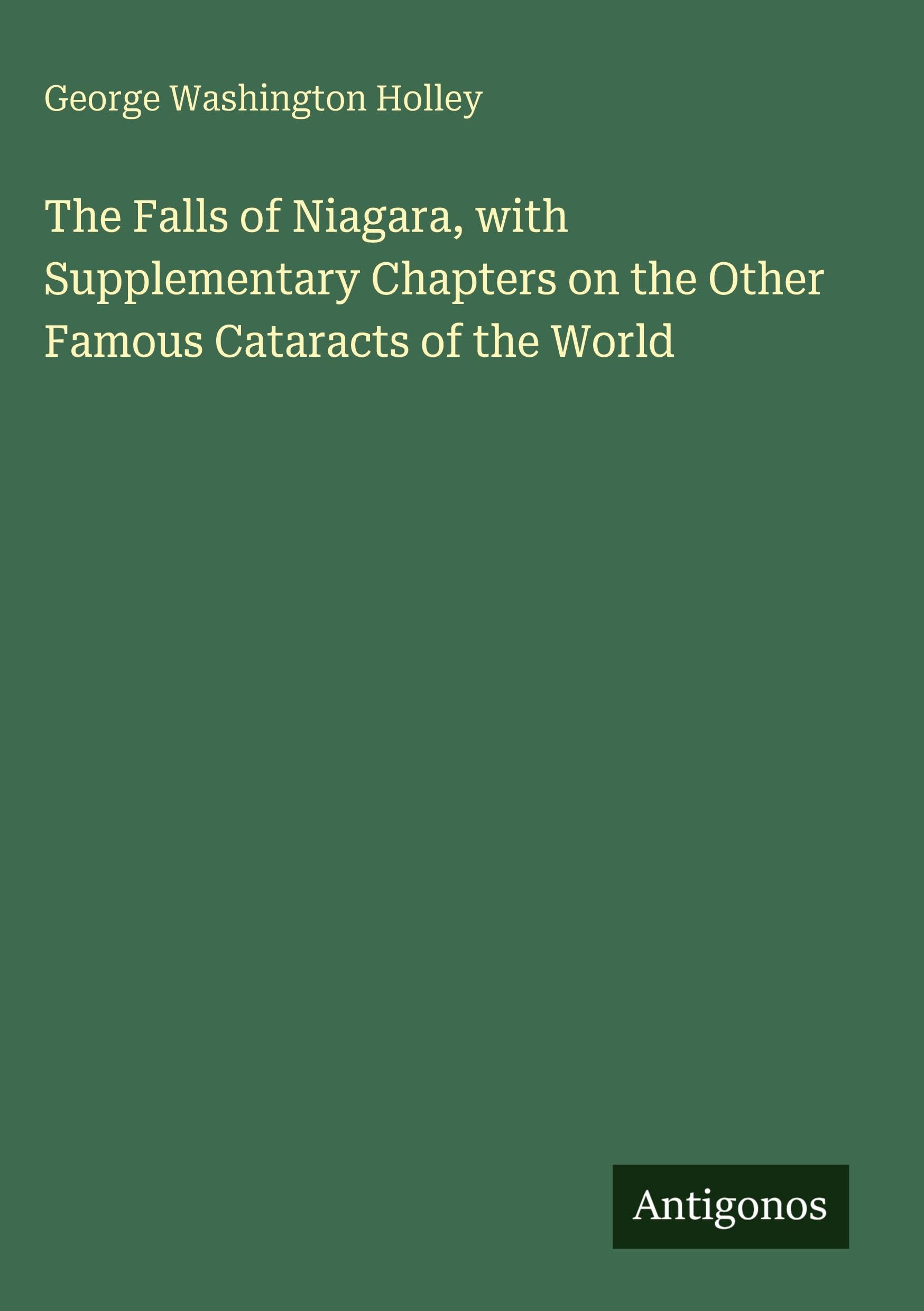 The Falls of Niagara, with Supplementary Chapters on the Other Famous Cataracts of the World