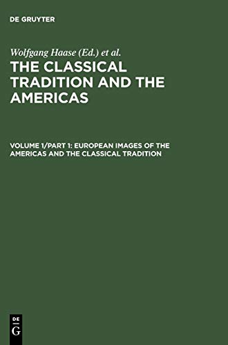The Classical Tradition and the Americas, in 6 Vol., Vol.1/1, European Images of the Americas and the Classical Tradition