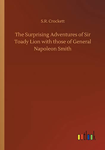 The Surprising Adventures of Sir Toady Lion with those of General Napoleon Smith