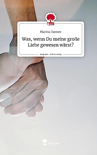Was, wenn Du meine große Liebe gewesen wärst?. Life is a Story - story.one