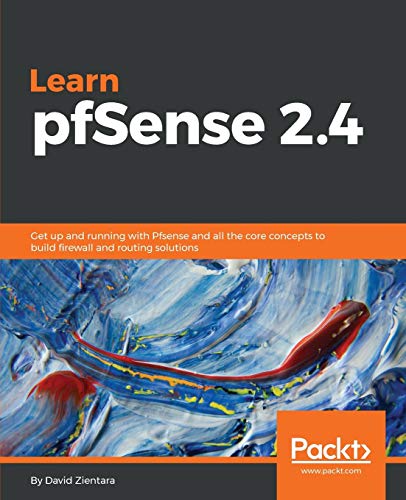 Learn pfSense 2.4: Get up and running with Pfsense and all the core concepts to build firewall and routing solutions (English Edition)
