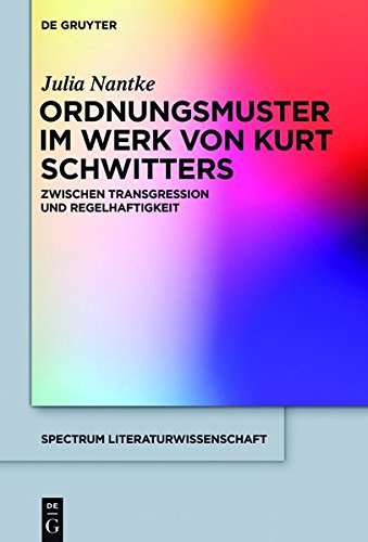 Ordnungsmuster im Werk von Kurt Schwitters: Zwischen Transgression und Regelhaftigkeit (spectrum Literaturwissenschaft / spectrum Literature, Band 59)
