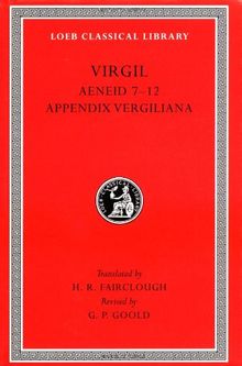 Aeneid: Books 7-12. Appendix Vergiliana (Loeb Classical Library)