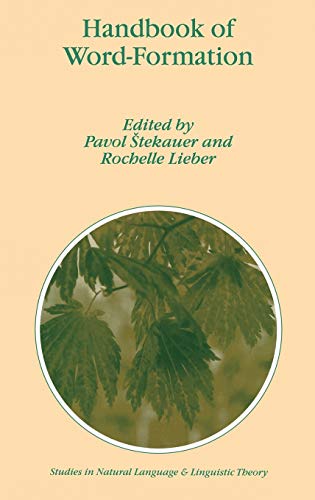 Handbook of Word-Formation (Studies in Natural Language and Linguistic Theory, 64, Band 64)