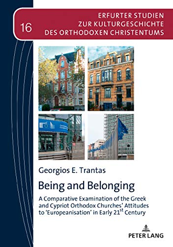 Being and Belonging: A Comparative Examination of the Greek and Cypriot Orthodox Churches’ Attitudes to ‹Europeanisation› in Early 21st Century ... des Orthodoxen Christentums, Band 16)