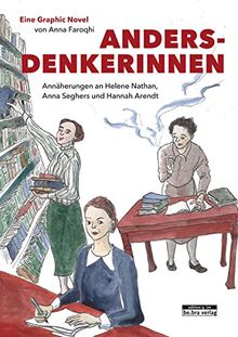 Andersdenkerinnen: Annäherungen an Helene Nathan, Anna Seghers und Hannah Arendt