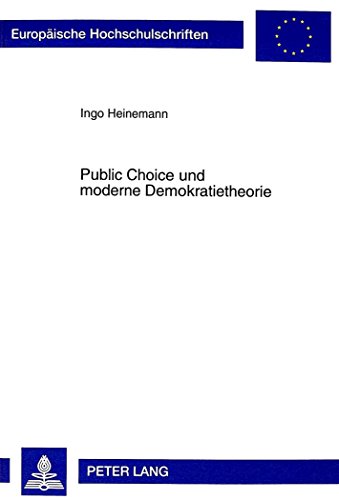 Public Choice und moderne Demokratietheorie (Europäische Hochschulschriften - Reihe XXXI)