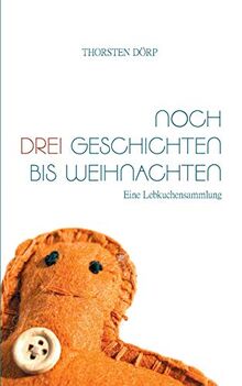 Noch drei Geschichten bis Weihnachten: Eine Lebkuchensammlung