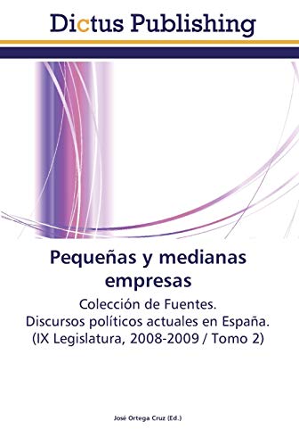 Pequeñas y medianas empresas: Colección de Fuentes. Discursos políticos actuales en España. (IX Legislatura, 2008-2009 / Tomo 2)
