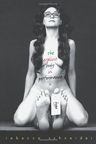 Rebecca Schneider The Explicit Body In Performance