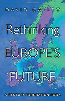 Rethinking Europe's Future (Century Foundation Book)