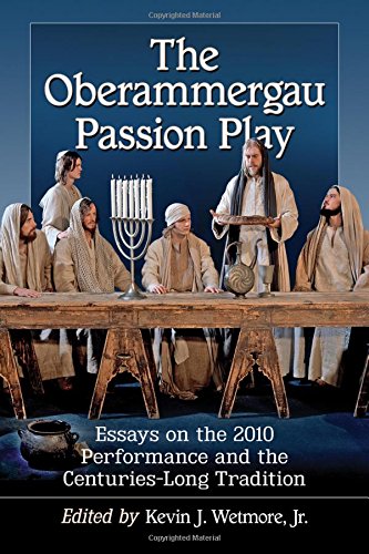 Wetmore, K: The Oberammergau Passion Play: Essays on the 2010 Performance and the Centuries-Long Tradition