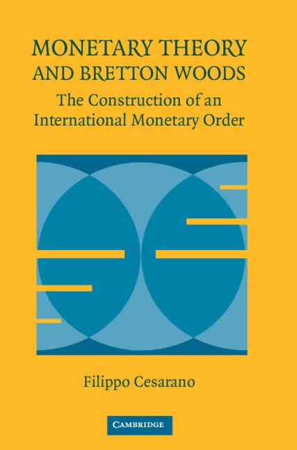 Monetary Theory and Bretton Woods: The Construction of an International Monetary Order (Historical Perspectives on Modern Economics)