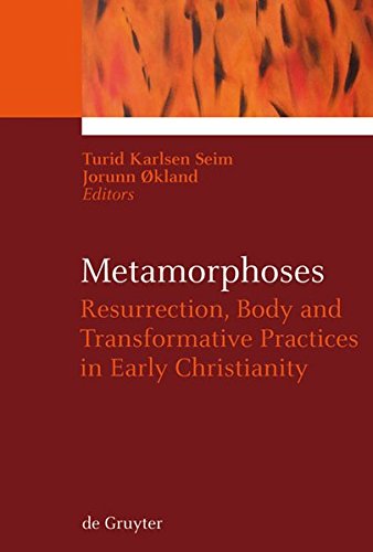 Metamorphoses: Resurrection, Body and Transformative Practices in Early Christianity (Ekstasis: Religious Experience from Antiquity to the Middle Ages, Band 1)