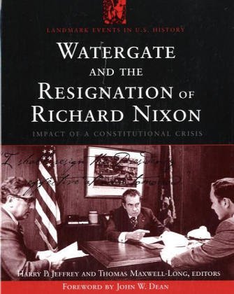 Watergate and the Resignation of Richard Nixon: Impact of a Constitutional Crisis (LANDMARK EVENTS IN US HISTORY)