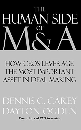The Human Side of M & A: Leveraging the Most Important Asset in Deal Making
