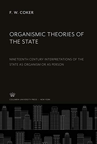 Organismic Theories of the State: Nineteenth Century Interpretations of the State as Organism or as Person