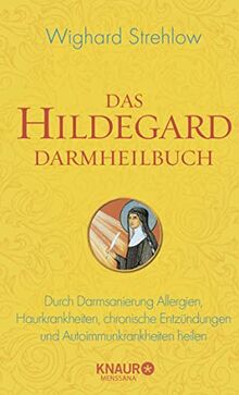 Das Hildegard Darmheilbuch: Durch Darmsanierung Allergien, Reizdarm, Hauterkrankungen, chronische Entzündungen und Autoimmunkrankheiten heilen (Ganzheitliche Naturheilkunde mit Hildegard von Bingen)