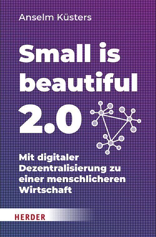 Küsters, Anselm: Small is beautiful 2.0