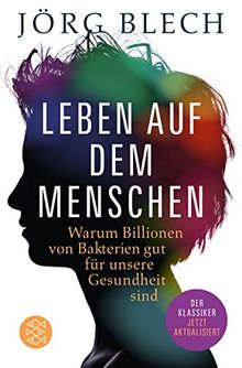 Leben auf dem Menschen: Warum Billionen von Bakterien gut für unsere Gesundheit sind