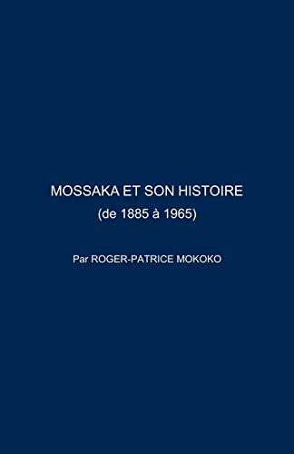 Mossaka Et Son Histoire: (De 1885 a 1965)