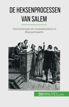 De heksenprocessen van Salem: Demonologie en massahysterie in Massachusetts
