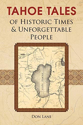 Tahoe Tales of Historic Times & Unforgettable People: of Historic Times & Unforgettable People: of Historic Times & Unforgettable People