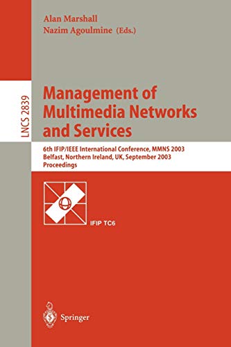 Management of Multimedia Networks and Services: 6th IFIP/IEEE International Conference, MMNS 2003, Belfast, Northern Ireland, UK, September 7-10, ... Notes in Computer Science, 2839, Band 2839)