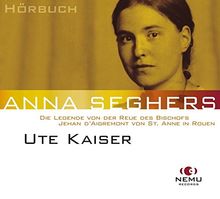 Anna Seghers - Die Legende von der Reue des Bischofs Jehan d'Aigremont von St. Anne in Rouen