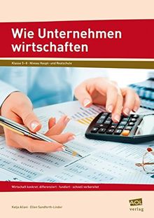Wie Unternehmen wirtschaften: Wirtschaft konkret: differenziert - fundiert - schnell vorbereitet (5. bis 8. Klasse)