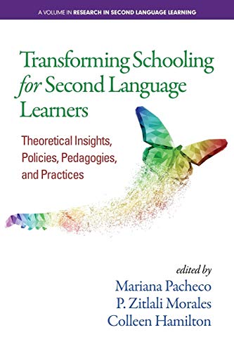 Transforming Schooling for Second Language Learners: Theoretical Insights, Policies, Pedagogies, and Practices (Research in Second Language Learning)