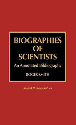 Biographies of Scientists: An Annotated Bibliography (Magill Bibliographies)