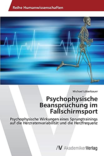 Psychophysische Beanspruchung im Fallschirmsport: Psychophysische Wirkungen eines Sprungtrainings auf die Herzratenvariabilität und die Herzfrequenz