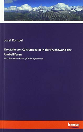 Krystalle von Calciumoxalat in der Fruchtwand der Umbelliferen: Und ihre Verwerthung für die Systematik