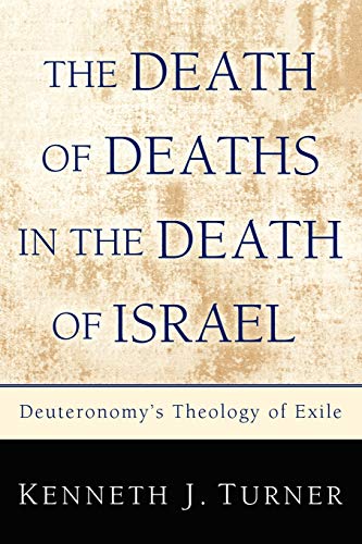 The Death of Deaths in the Death of Israel: Deuteronomy's Theology of Exile