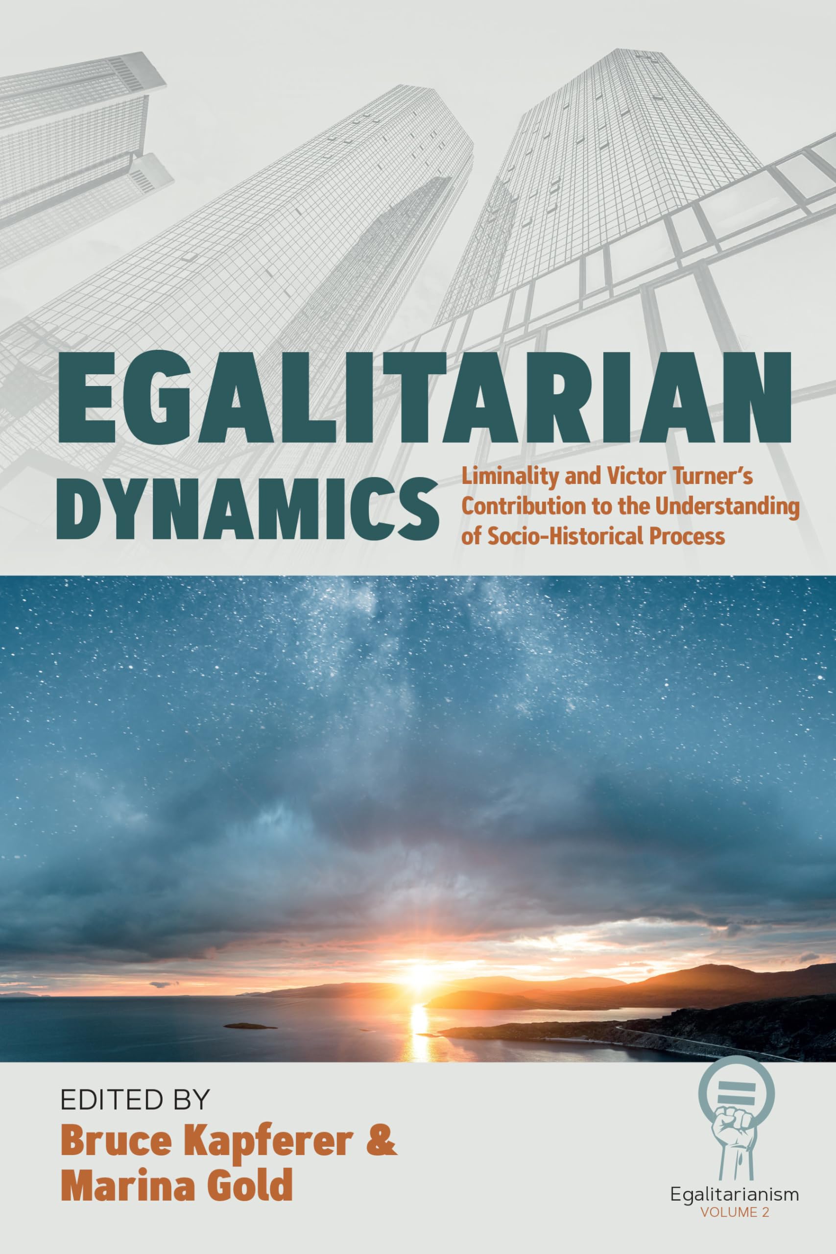 Egalitarian Dynamics: Liminality, and Victor Turner's Contribution to the Understanding of Socio-historical Process (Egalitarianism, 2)