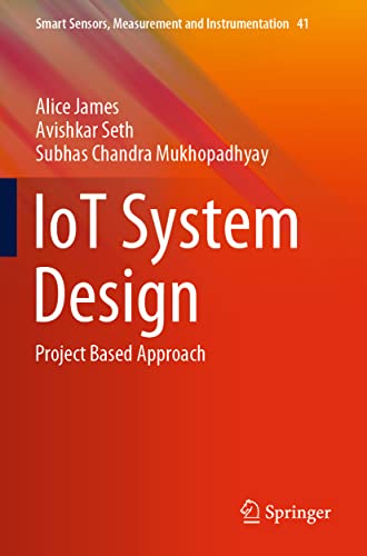 IoT System Design: Project Based Approach (Smart Sensors, Measurement and Instrumentation, 41, Band 41)