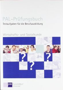 Wirtschafts- und Sozialkunde. PAL - Prüfungsbuch: Testaufgaben für die Berufsausbildung