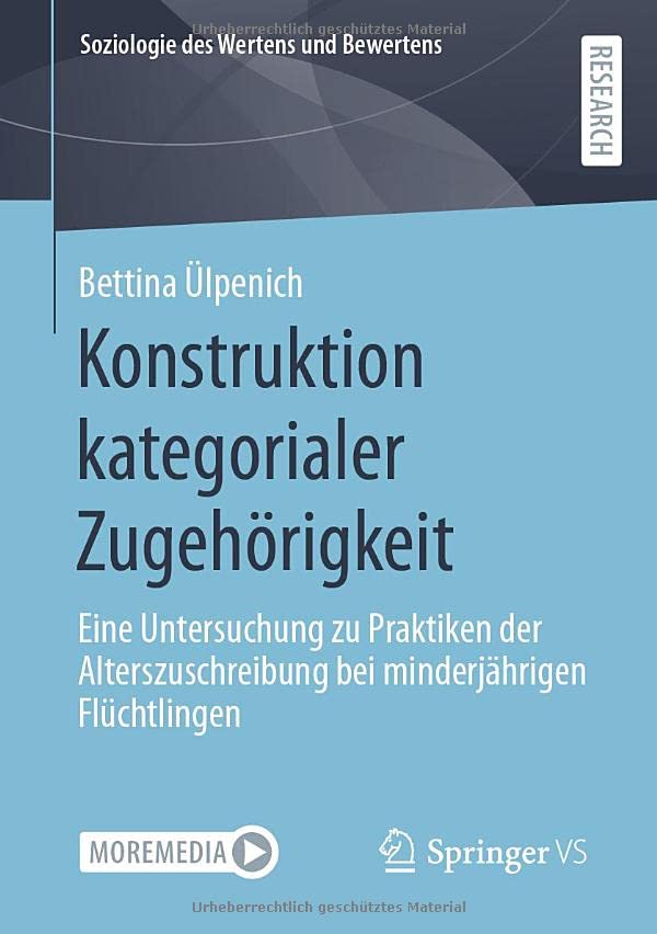 Konstruktion kategorialer Zugehörigkeit: Eine Untersuchung zu Praktiken der Alterszuschreibung bei minderjährigen Flüchtlingen (Soziologie des Wertens und Bewertens)