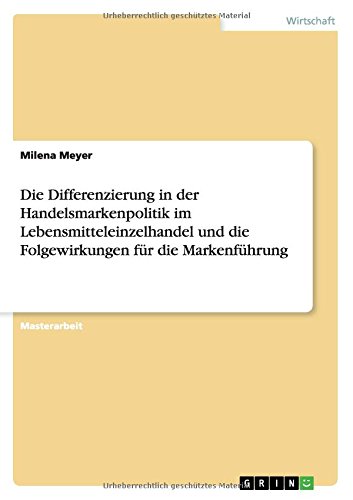 Die Differenzierung in der Handelsmarkenpolitik im Lebensmitteleinzelhandel und die Folgewirkungen für die Markenführung