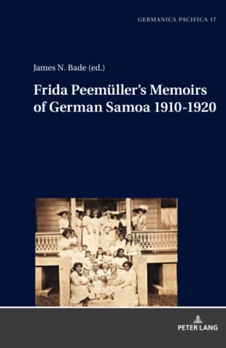 Frida Peemüller’s Memoirs of German Samoa 1910-1920 (Germanica Pacifica, Band 17)