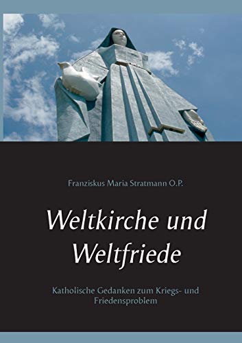 Weltkirche und Weltfriede: Katholische Gedanken zum Kriegs- und Friedensproblem (Kirche & Weltkrieg)