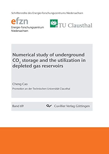 Numerical study of underground CO2 storage and the utilization in depleted gas reservoirs (Schriftenreihe des Energie-Forschungszentrums Niedersachsen (EFZN))