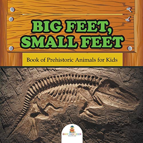 Baby Professor Big Feet, Small Feet, Book Of Prehistoric Animals For Kids