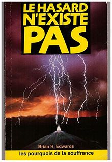 Le Hasard N'Existe Pas. les Pourquoi de la Souffrance