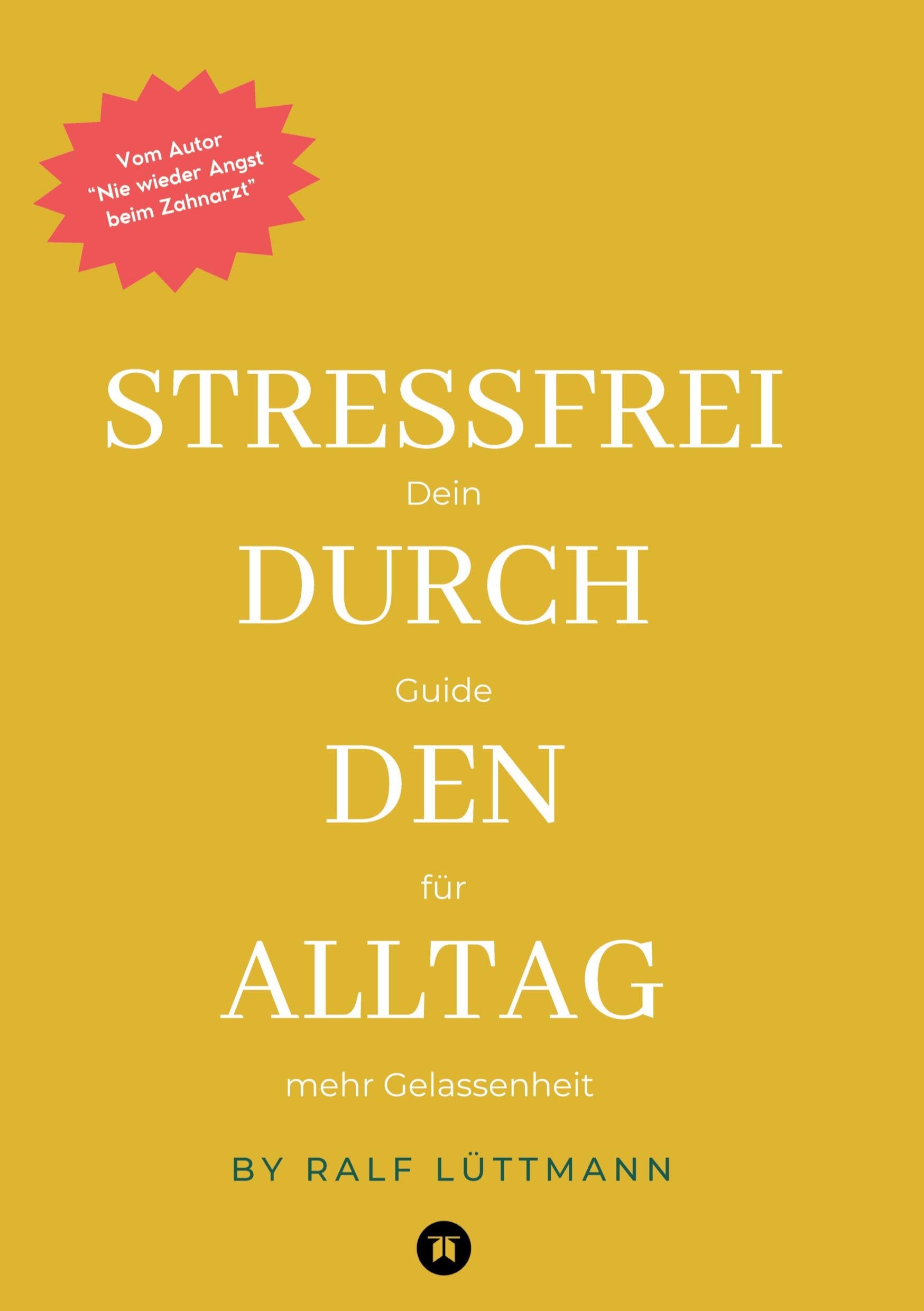 Stressfrei durch den Alltag – Mit erprobten Methoden zur Stressbewältigung, mehr Achtsamkeit im Beruf und Alltag sowie konkreten Übungen für mentale ... und Ihre Lebensqualität nachhaltig steigern