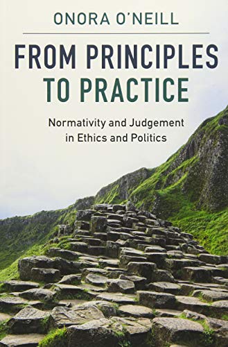 From Principles to Practice: Normativity and Judgement in Ethics and Politics
