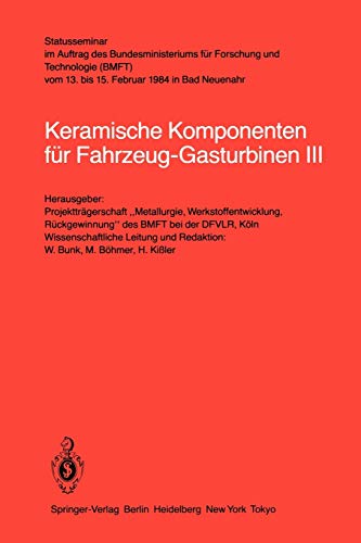 Keramische Komponenten für Fahrzeug-Gasturbinen III: Statusseminar im Auftrag des Bundesministeriums für Forschung und Technologie (BMFT) vom 13. bis 15. Februar 1984 in Bad Neuenahr