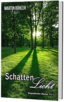 Schattenlicht Teil 1: Biographischer Roman