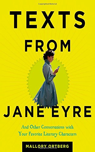 Mallory Ortberg Texts From Jane Eyre, And Other Conversations With Your Favorite Literary Characters
